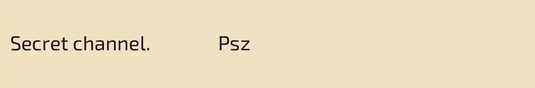 Secret channel.               Psz